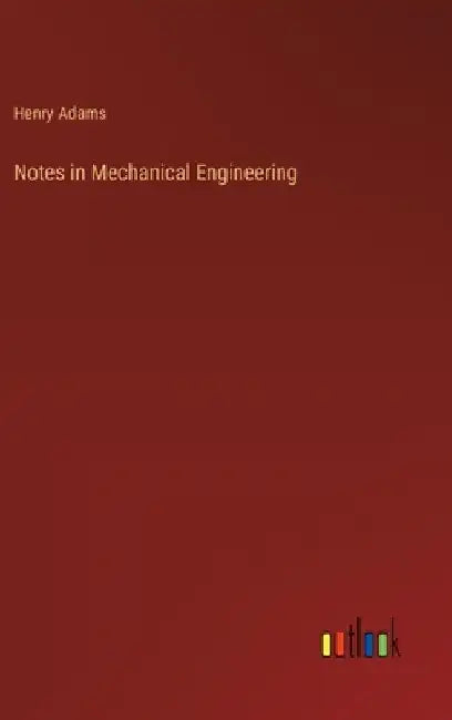 Notes in Mechanical Engineering by Henry Adams