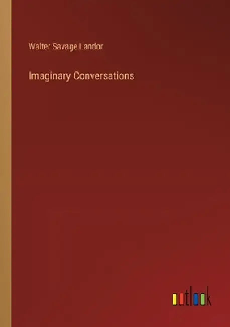 Imaginary Conversations by Walter Savage Landor