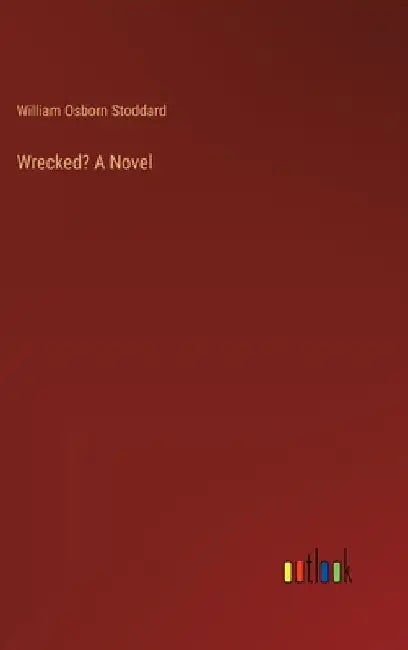 Wrecked? A Novel by William Osborn Stoddard