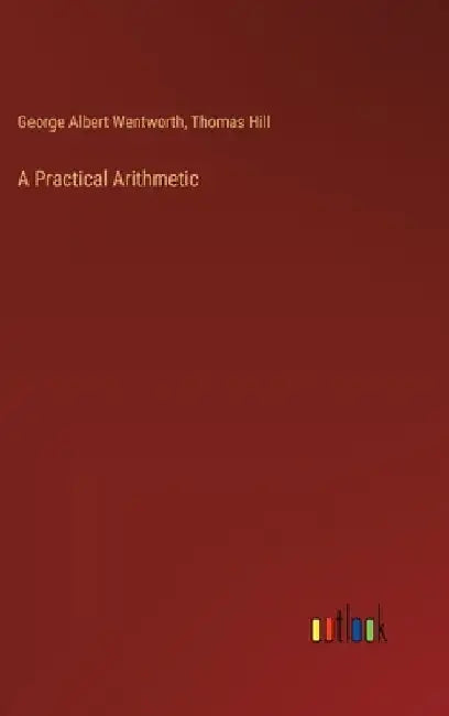 A Practical Arithmetic by Thomas Hill