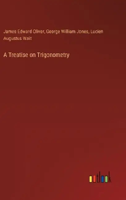 A Treatise on Trigonometry by James Edward Oliver
