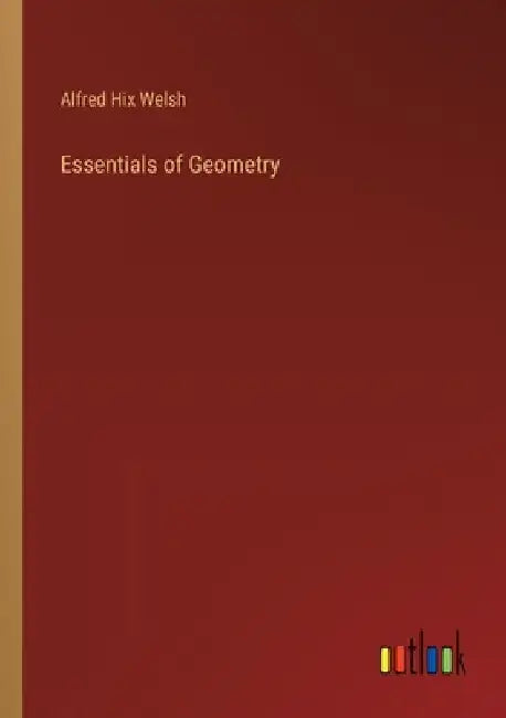 Essentials of Geometry by Alfred Hix Welsh
