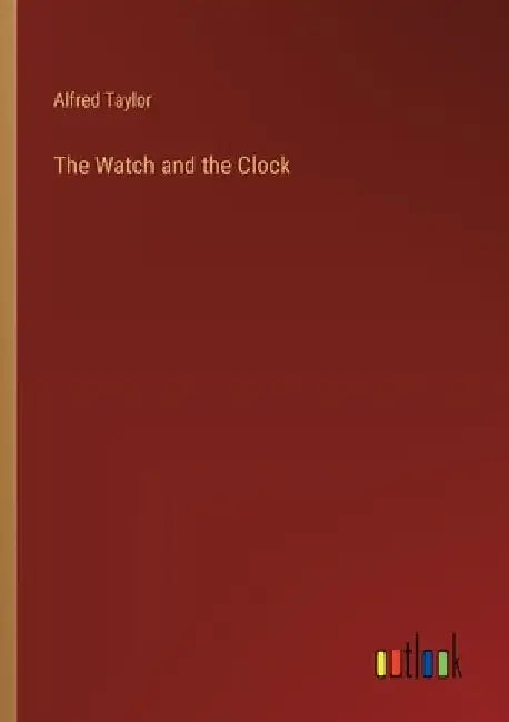 The Watch and the Clock by Alfred Taylor