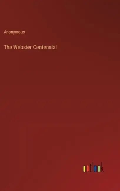 The Webster Centennial by Anonymous