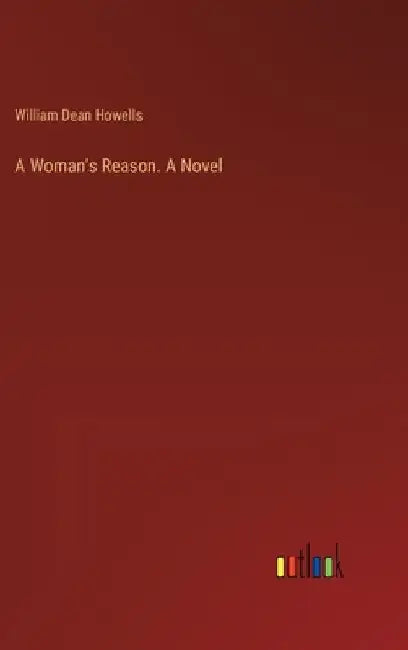 A Woman's Reason. A Novel by William Dean Howells