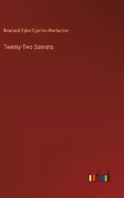 Twenty-Two Sonnets by Rowland Eyles Egerton-Warburton