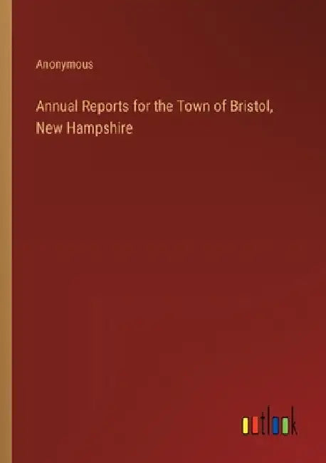 Annual Reports for the Town of Bristol, New Hampshire by Anonymous