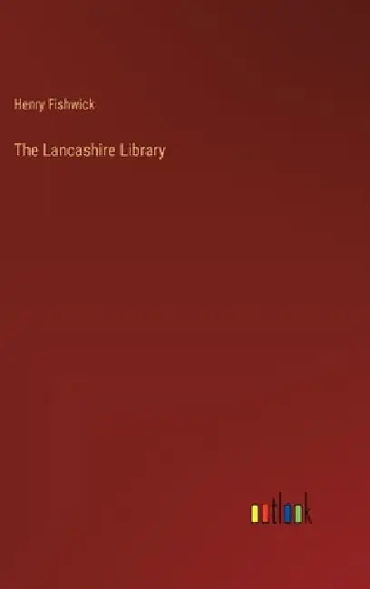 The Lancashire Library by Henry Fishwick