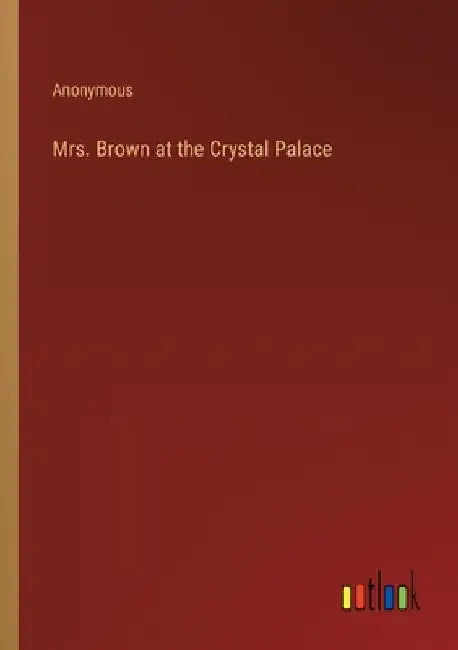 Mrs. Brown at the Crystal Palace by Anonymous