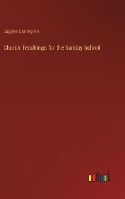 Church Teachings for the Sunday School by Eugene Carrington