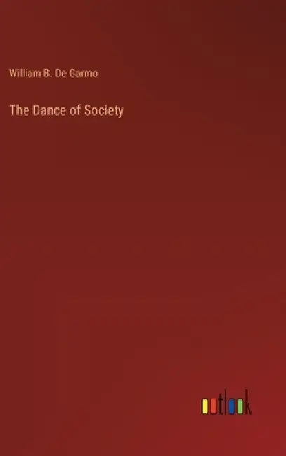 The Dance of Society by William B. De Garmo