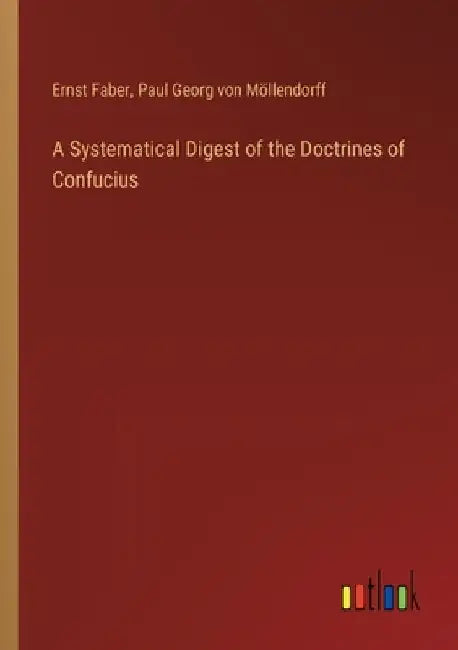 A Systematical Digest of the Doctrines of Confucius by Ernst Faber