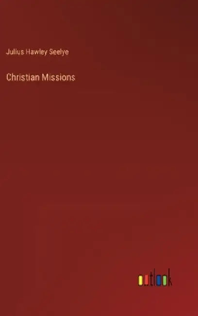 Christian Missions by Julius Hawley Seelye