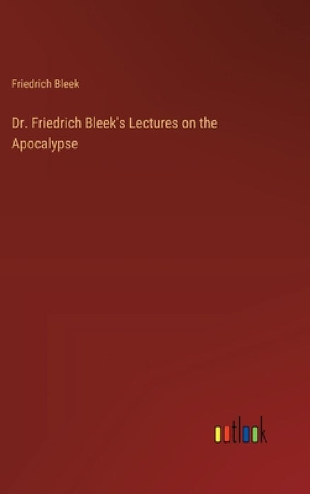 Dr. Friedrich Bleek's Lectures on the Apocalypse by Friedrich Bleek