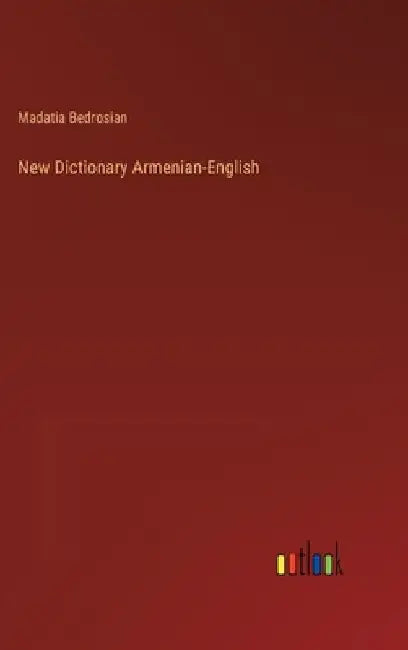 New Dictionary Armenian-English by Madatia Bedrosian