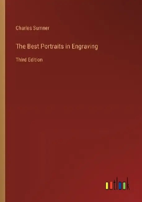 The Best Portraits in Engraving: Third Edition by Charles Sumner