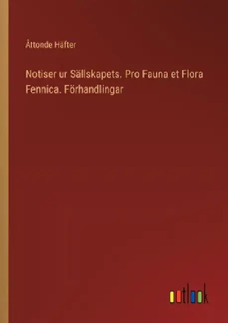 Notiser ur Sällskapets. Pro Fauna et Flora Fennica. Förhandlingar by Åttonde Häfter