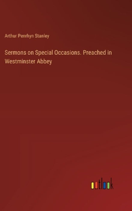 Sermons on Special Occasions. Preached in Westminster Abbey by Arthur Penrhyn Stanley