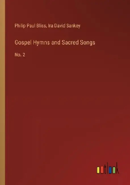Gospel Hymns and Sacred Songs: No. 2 by Philip Paul Bliss