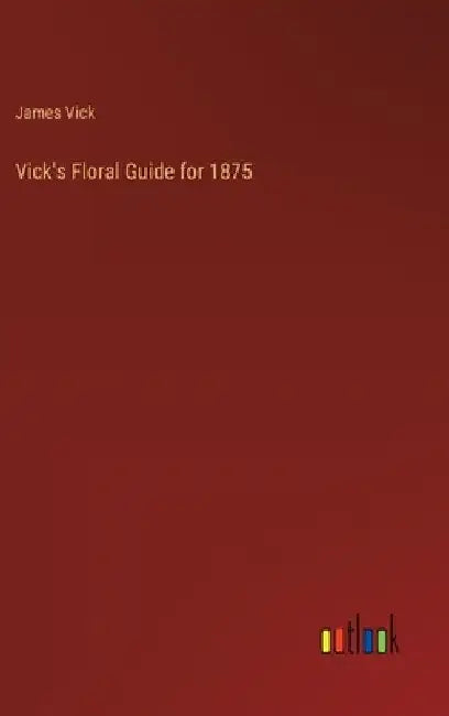 Vick's Floral Guide for 1875 by James Vick