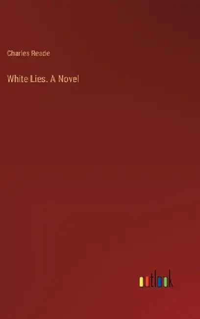 White Lies. A Novel by Charles Reade