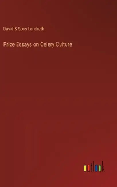 Prize Essays on Celery Culture by David & Sons Landreth