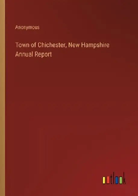 Town of Chichester, New Hampshire Annual Report by Anonymous
