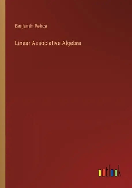 Linear Associative Algebra by Benjamin Peirce