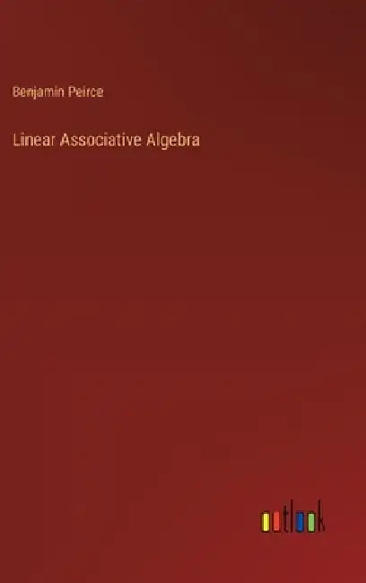 Linear Associative Algebra by Benjamin Peirce