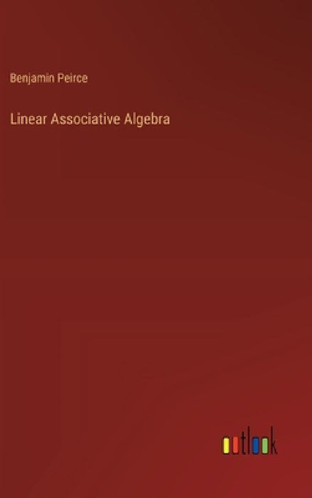 Linear Associative Algebra by Benjamin Peirce