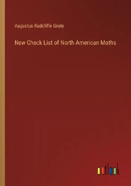 New Check List of North American Moths by Augustus Radcliffe Grote
