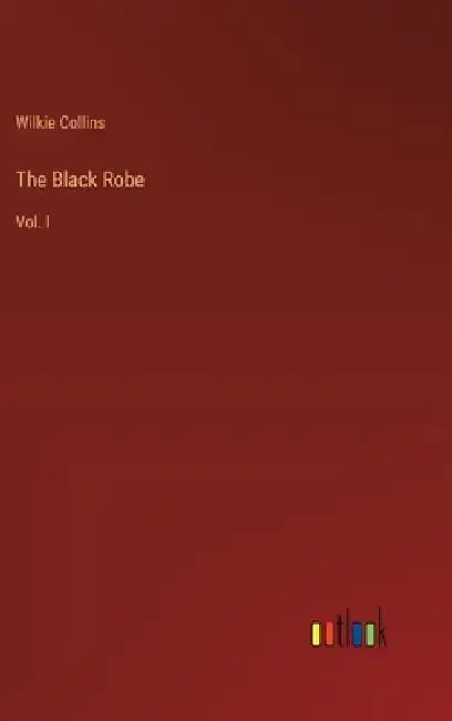 The Black Robe: Vol. I by Wilkie Collins