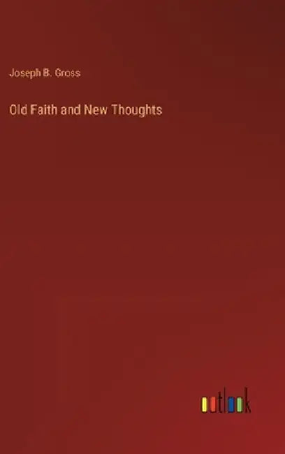 Old Faith and New Thoughts by Joseph B. Gross