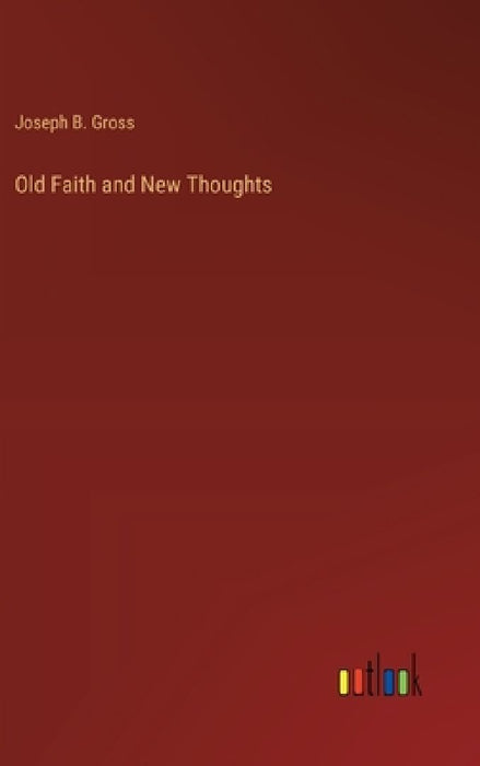 Old Faith and New Thoughts by Joseph B. Gross
