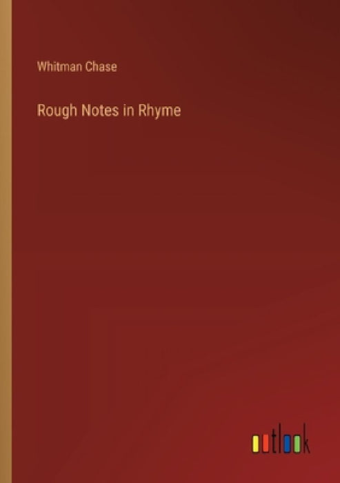 Rough Notes in Rhyme by Whitman Chase