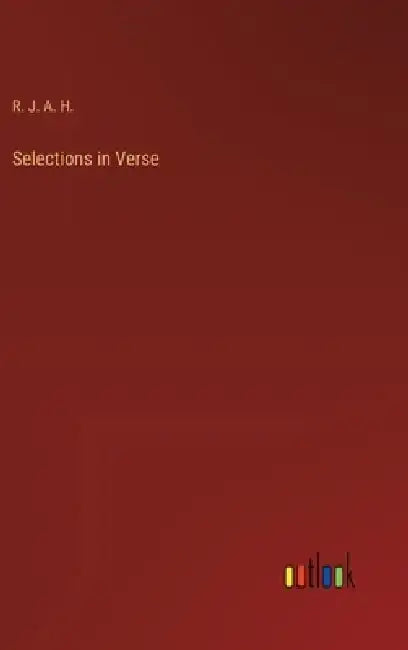Selections in Verse by R J a H
