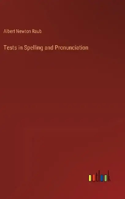Tests in Spelling and Pronunciation by Albert Newton Raub
