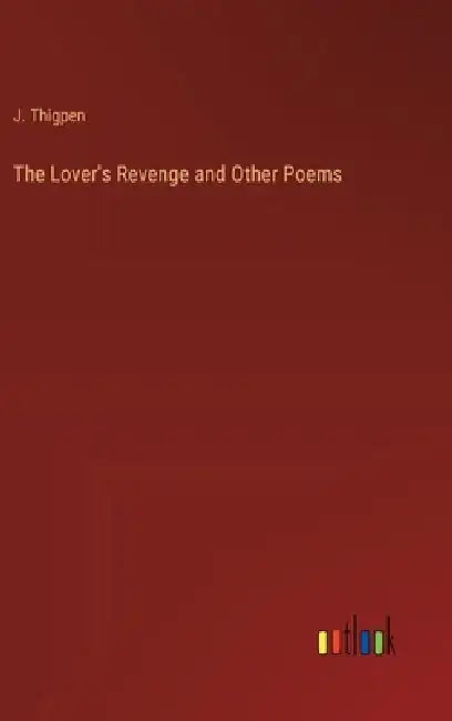 The Lover's Revenge and Other Poems by J. Thigpen