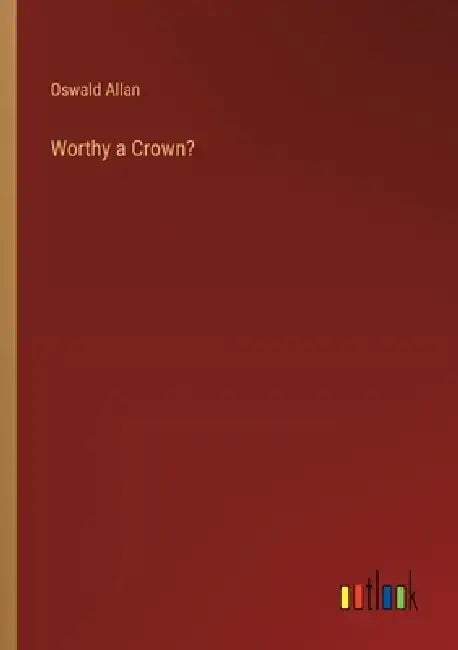 Worthy a Crown? by Oswald Allan