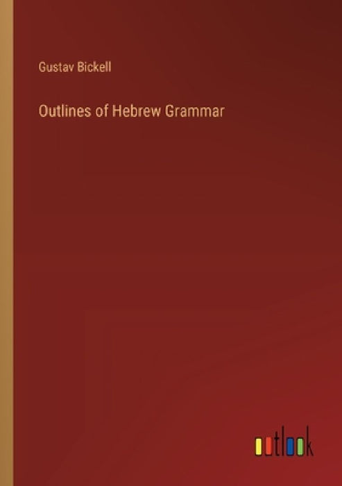 Outlines of Hebrew Grammar by Gustav Bickell