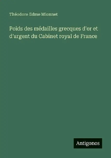 Poids des médailles grecques d'or et d'argent du Cabinet royal de France by Mionnet, Théodore Edme