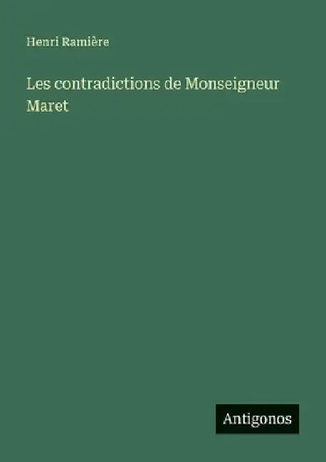 Les contradictions de Monseigneur Maret by Ramière, Henri