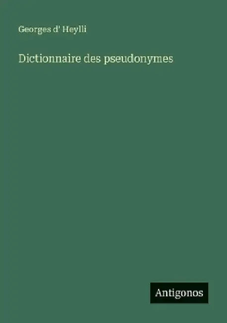 Dictionnaire des pseudonymes by Heylli, Georges D'