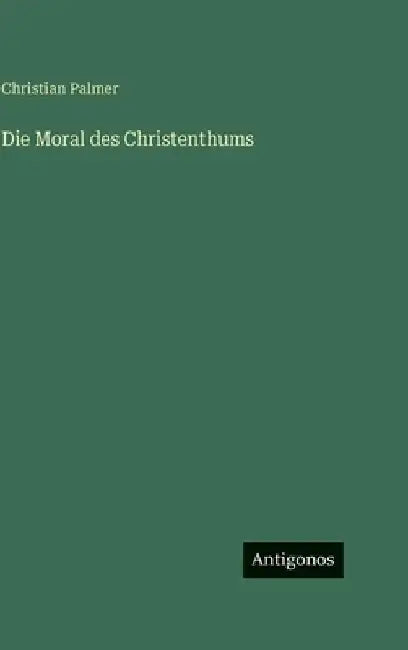 Die Moral des Christenthums by Palmer, Christian