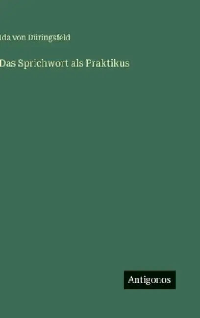 Das Sprichwort als Praktikus by Düringsfeld, Ida Von