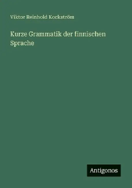 Kurze Grammatik der finnischen Sprache by Kockström, Viktor Reinhold