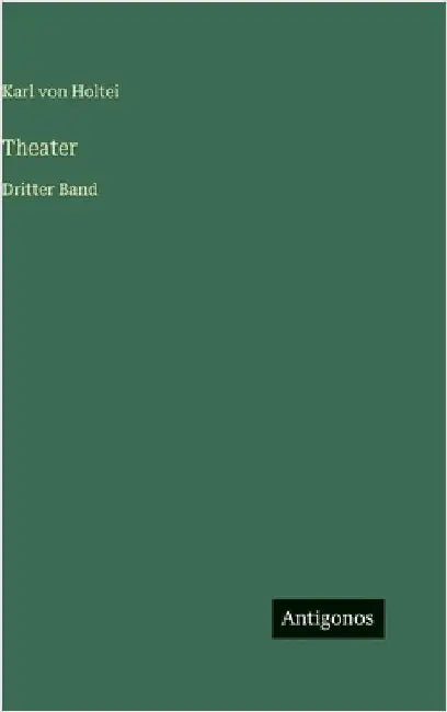 Theater: Dritter Band by Von Holtei, Karl