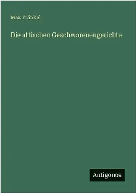 Die attischen Geschworenengerichte by Fränkel, Max