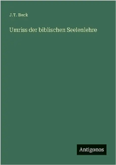 Umriss der biblischen Seelenlehre by Beck, J. T.
