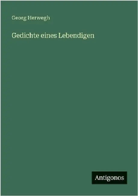 Gedichte eines Lebendigen by Herwegh, Georg
